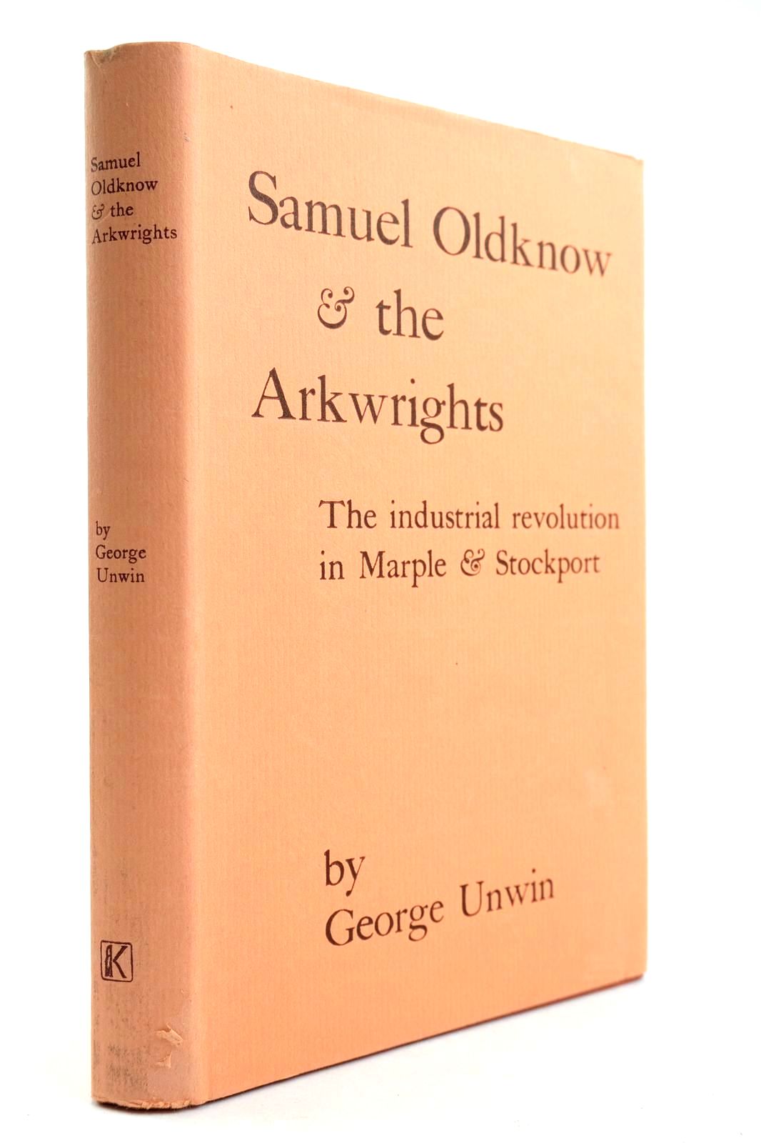 Photo of SAMUEL OLDKNOW AND THE ARKWRIGHTS written by Unwin, George Hulme, Arthur Taylor, George Chaloner, W.H. published by Augustus M. Kelley (STOCK CODE: 2132571)  for sale by Stella & Rose's Books
