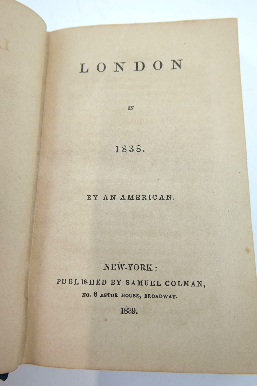 Photo of LONDON IN 1838 written by No Author,
An American, published by Samuel Colman (STOCK CODE: 2133861)  for sale by Stella & Rose's Books