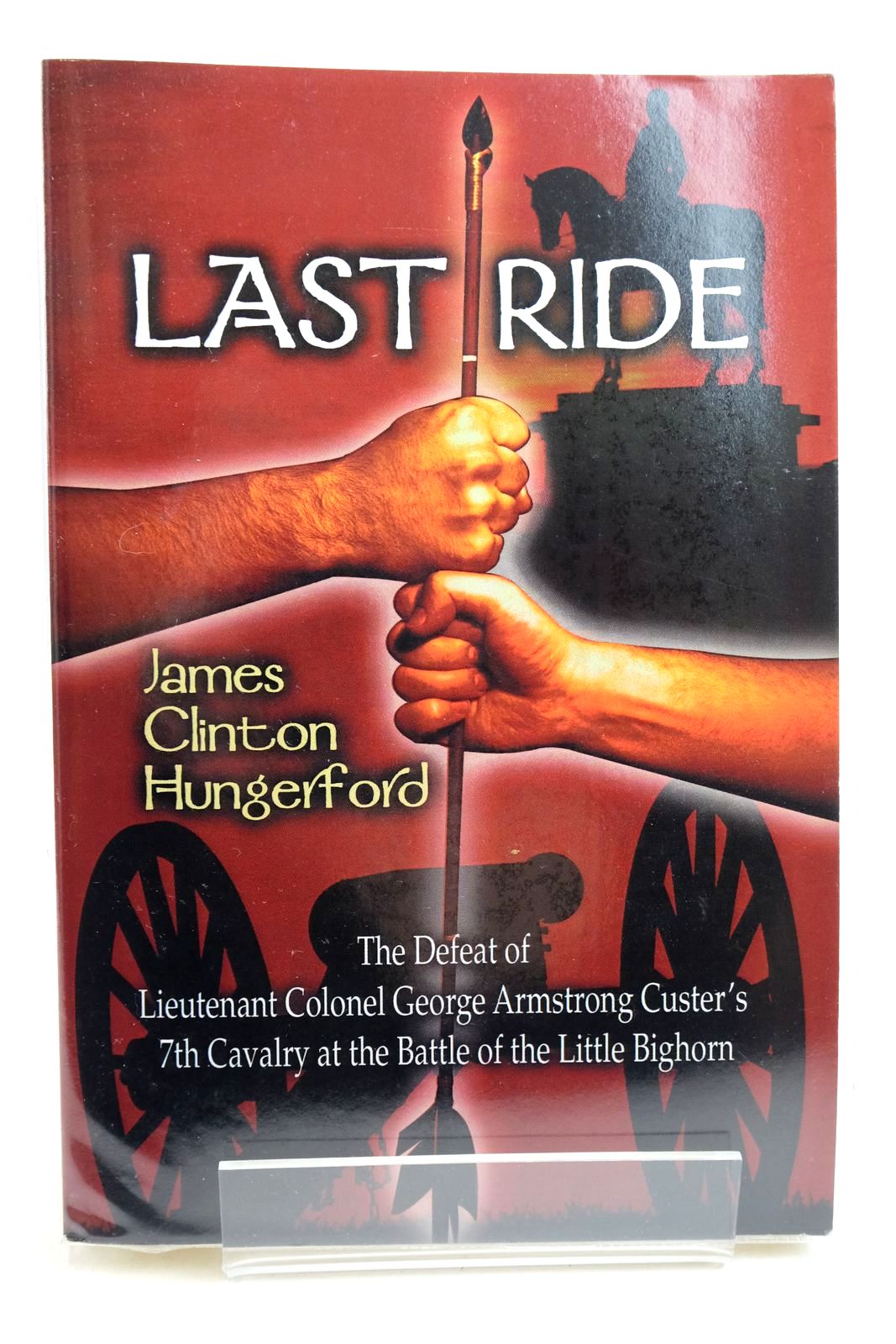Photo of LAST RIDE: THE DEFEAT OF LIEUTENANT COLONEL GEORGE ARMSTRONG CUSTER'S 7TH CAVARY AT THE BATTLE OF LITTLE BIGHORN written by Hungerford, James Clinton published by Publishamerica (STOCK CODE: 2134948)  for sale by Stella & Rose's Books