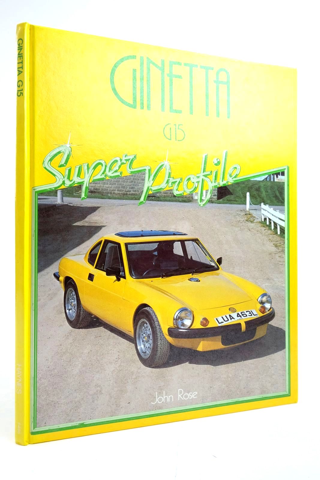 Photo of GINETTA G15 (SUPER PROFILE) written by Rose, John published by Haynes Publishing Group (STOCK CODE: 2135129)  for sale by Stella & Rose's Books