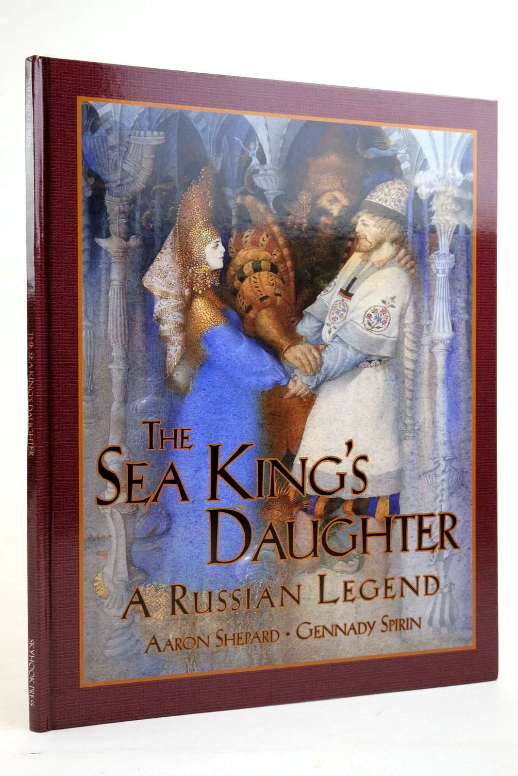 Photo of THE SEA KING'S DAUGHTER written by Shepard, Aaron illustrated by Spirin, Gennady published by Skyhook Press (STOCK CODE: 2135974)  for sale by Stella & Rose's Books