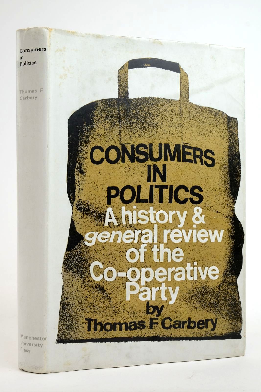 Photo of CONSUMERS IN POLITICS: A HISTORY AND GENERAL REVIEW OF THE CO-OPERATIVE PARTY written by Carbery, Thomas F. published by Manchester University Press (STOCK CODE: 2136314)  for sale by Stella & Rose's Books