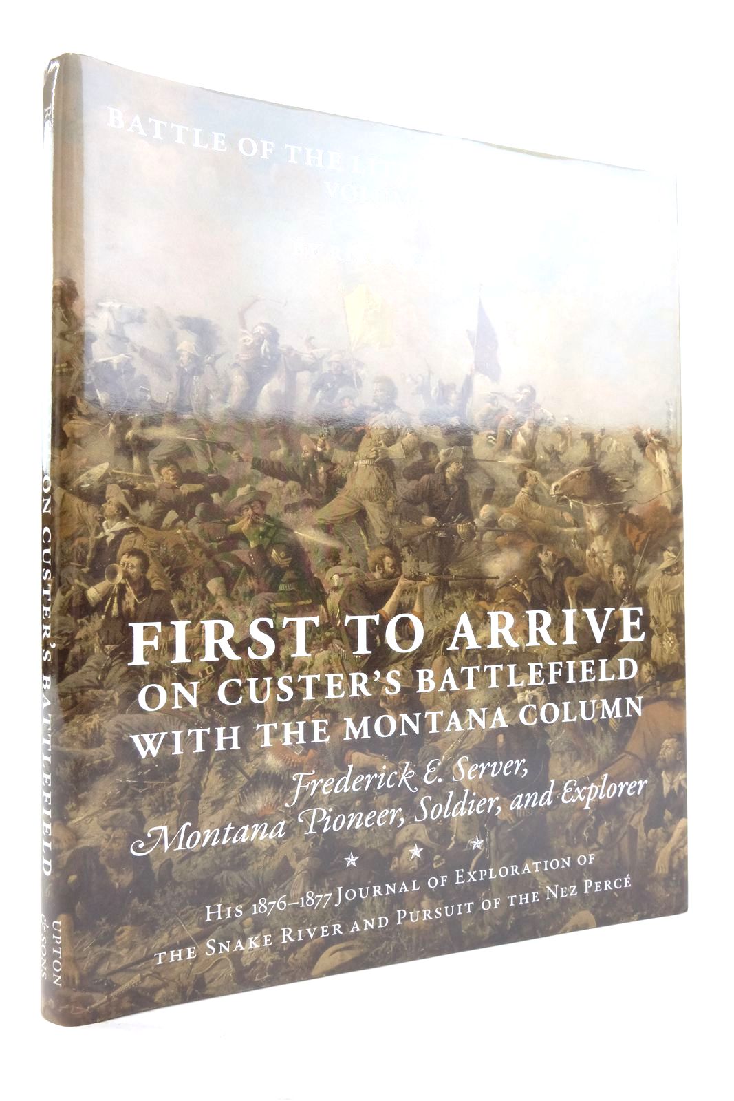 Photo of FIRST TO ARRIVE ON CUSTER'S BATTLEFIELD WITH THE MONTANA COLUMN written by Ross, Richard A. Server, Frederick E. published by Upton And Sons, Publishers (STOCK CODE: 2136604)  for sale by Stella & Rose's Books