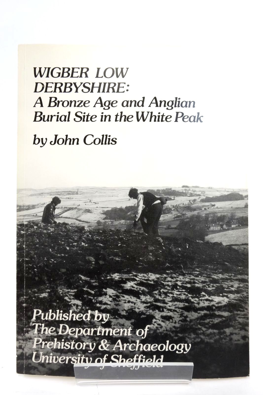 Photo of WIGBER LOW DERBYSHIRE: A BRONZE AGE AND ANGLIAN BURIAL SITE IN THE WHITE PEAK written by Collis, John published by The Department Of Prehistory &amp; Archaeology University Of Sheffield (STOCK CODE: 2136674)  for sale by Stella & Rose's Books