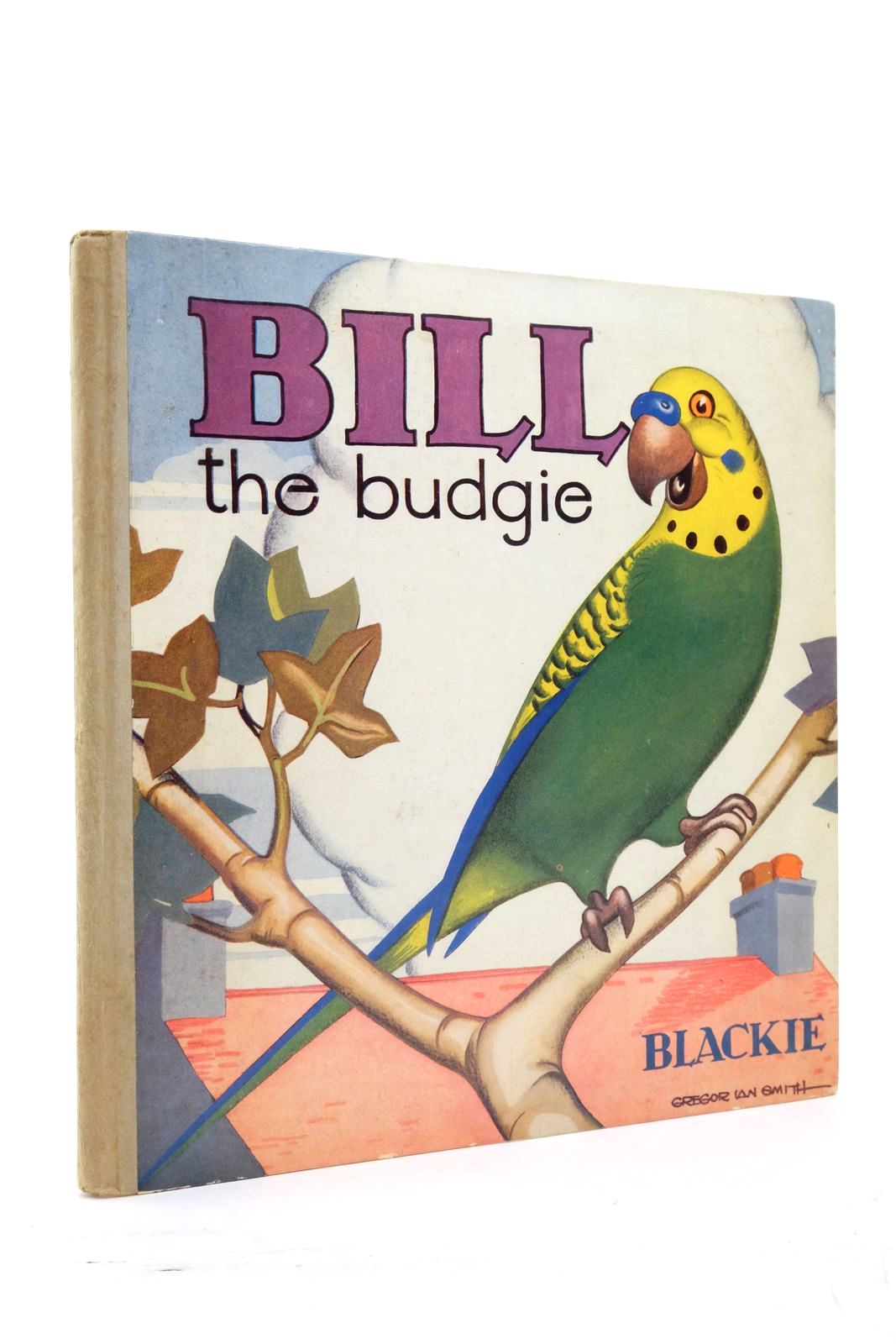 Photo of BILL THE BUDGIE written by Smith, Gregor Ian illustrated by Smith, Gregor Ian published by Blackie &amp; Son Ltd. (STOCK CODE: 2137485)  for sale by Stella & Rose's Books