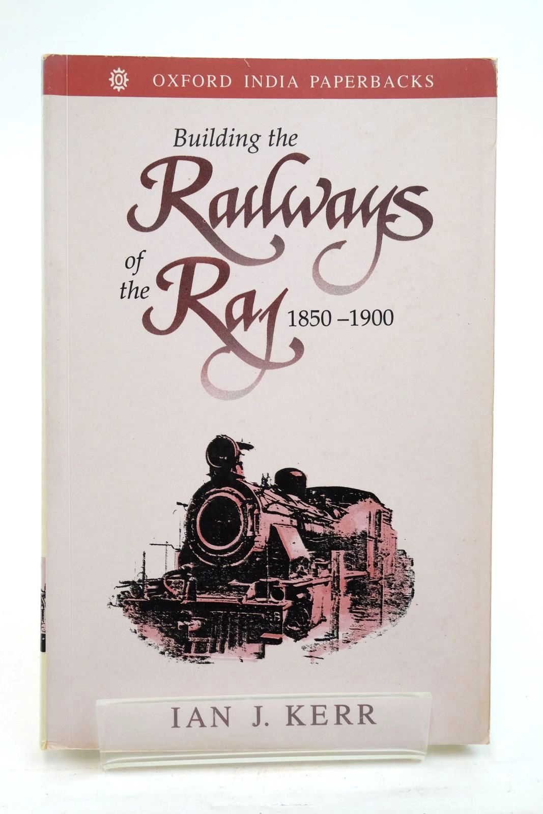 Stella  Rose's Books : BUILDING THE RAILWAYS OF THE RAJ 1850-1900 Written  By Ian J. Kerr, STOCK CODE: 2137525