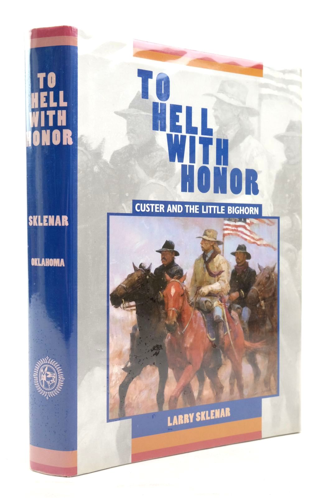 Photo of TO HELL WITH HONOR: CUSTER AND THE LITTLE BIGHORN written by Sklenar, Larry published by University of Oklahoma Press (STOCK CODE: 2137853)  for sale by Stella & Rose's Books