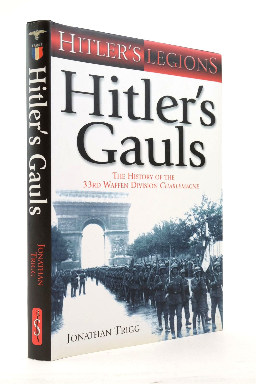Photo of HITLER'S GAULS: THE HISTORY OF THE 33RD WAFFEN-GRENADIER DIVISION written by Trigg, Jonathan published by Spellmount Ltd. (STOCK CODE: 2138358)  for sale by Stella & Rose's Books