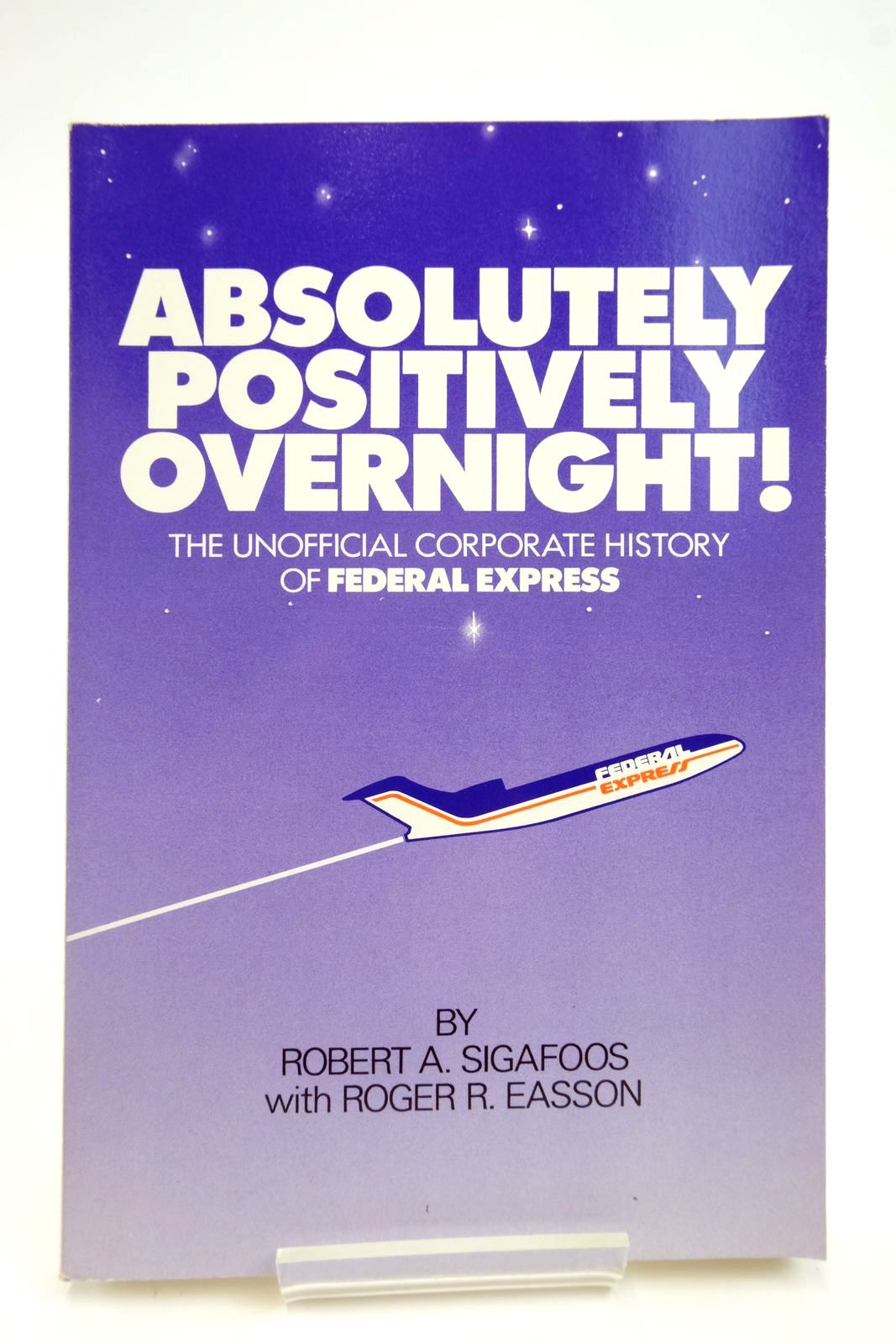 Photo of ABSOLUTELY POSITIVELY OVERNIGHT! THE UNOFFICIAL CORPORATE HISTORY OF FEDERAL EXPRESS written by Sigafoos, Robert A. Easson, Roger R. published by St. Lukes Press (STOCK CODE: 2138413)  for sale by Stella & Rose's Books