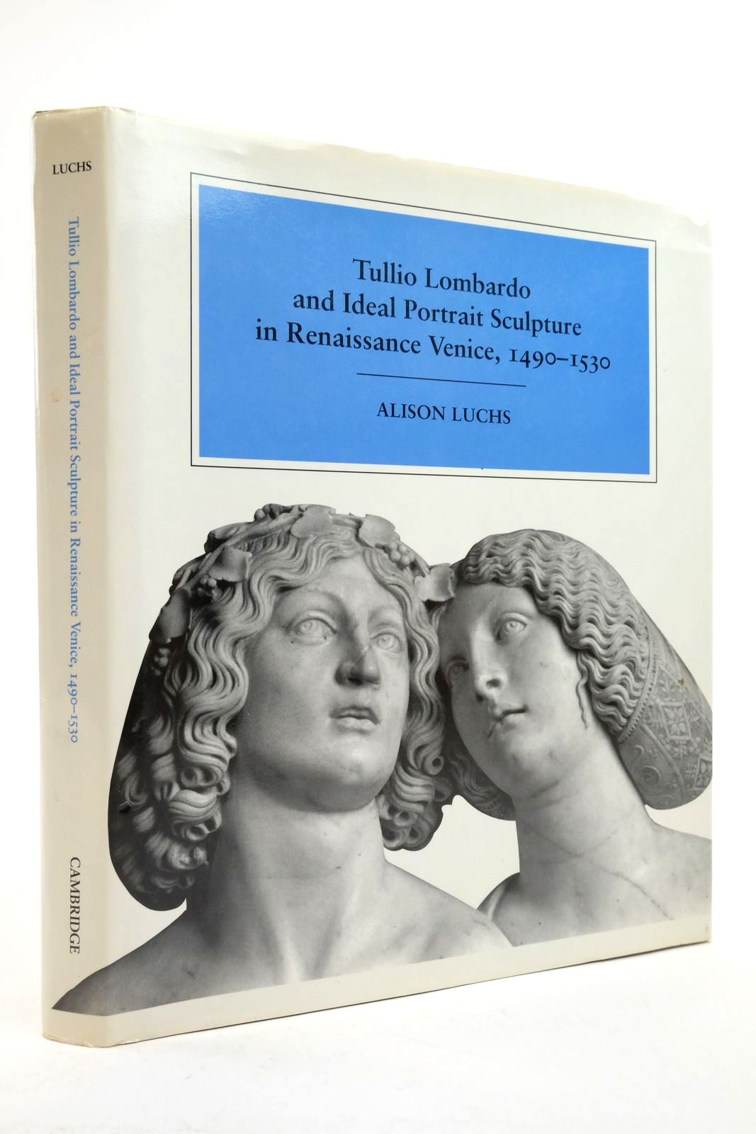 Photo of TULLIO LOMBARDO AND IDEAL PORTRAIT SCULPTURE IN RENAISSANCE VENICE, 1490-1530 written by Luchs, Alison published by Cambridge University Press, Press Syndicate Of The University Of Cambridge (STOCK CODE: 2138780)  for sale by Stella & Rose's Books