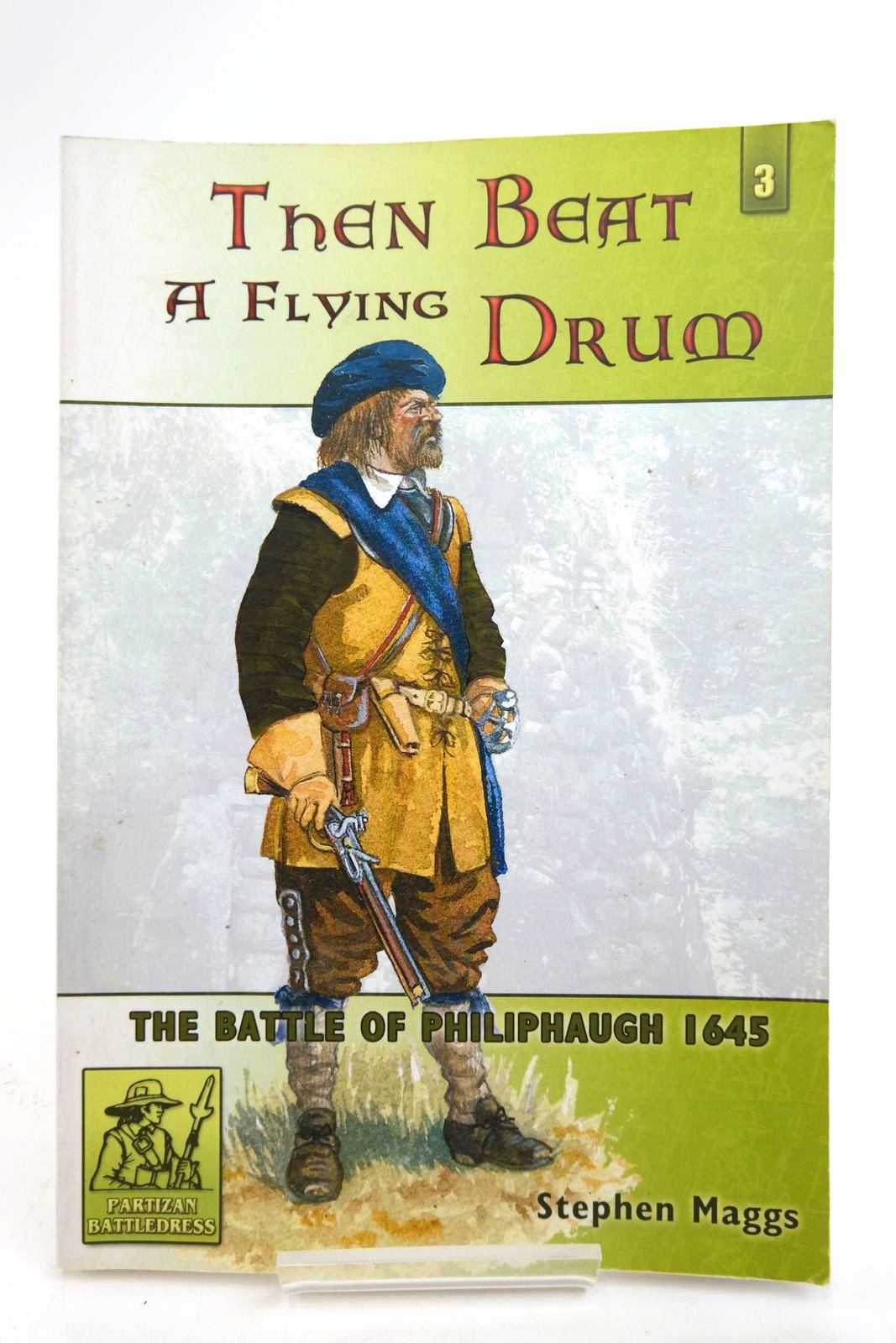 Photo of THEN BEAT A FLYING DRUM: THE BATTLE OF PHILIPHAUGH 1645 written by Maggs, Stephen
Reid, Stuart published by Partizan Press (STOCK CODE: 2139025)  for sale by Stella & Rose's Books