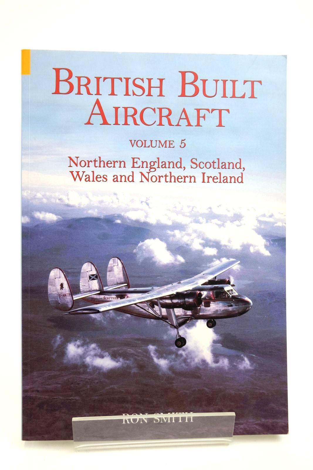 Photo of BRITISH BUILT AIRCRAFT VOLUME 5 NORTHEN ENGLAND, SCOTLAND, WALES AND NORTHERN IRELAND written by Smith, Ron published by Tempus (STOCK CODE: 2139193)  for sale by Stella & Rose's Books