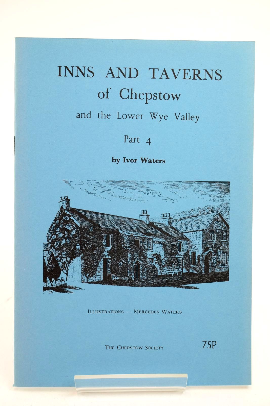 Photo of INNS AND TAVERNS OF CHEPSTOW AND THE LOWER WYE VALLEY PART 4 written by Waters, Ivor illustrated by Waters, Mercedes published by The Chepstow Society (STOCK CODE: 2139426)  for sale by Stella & Rose's Books