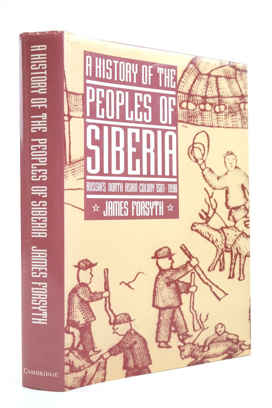 Photo of A HISTORY OF THE PEOPLES OF SIBERIA: RUSSIA'S NORTH ASIAN COLONY 1581-1990 written by Forsyth, James published by Cambridge University Press (STOCK CODE: 2139460)  for sale by Stella & Rose's Books