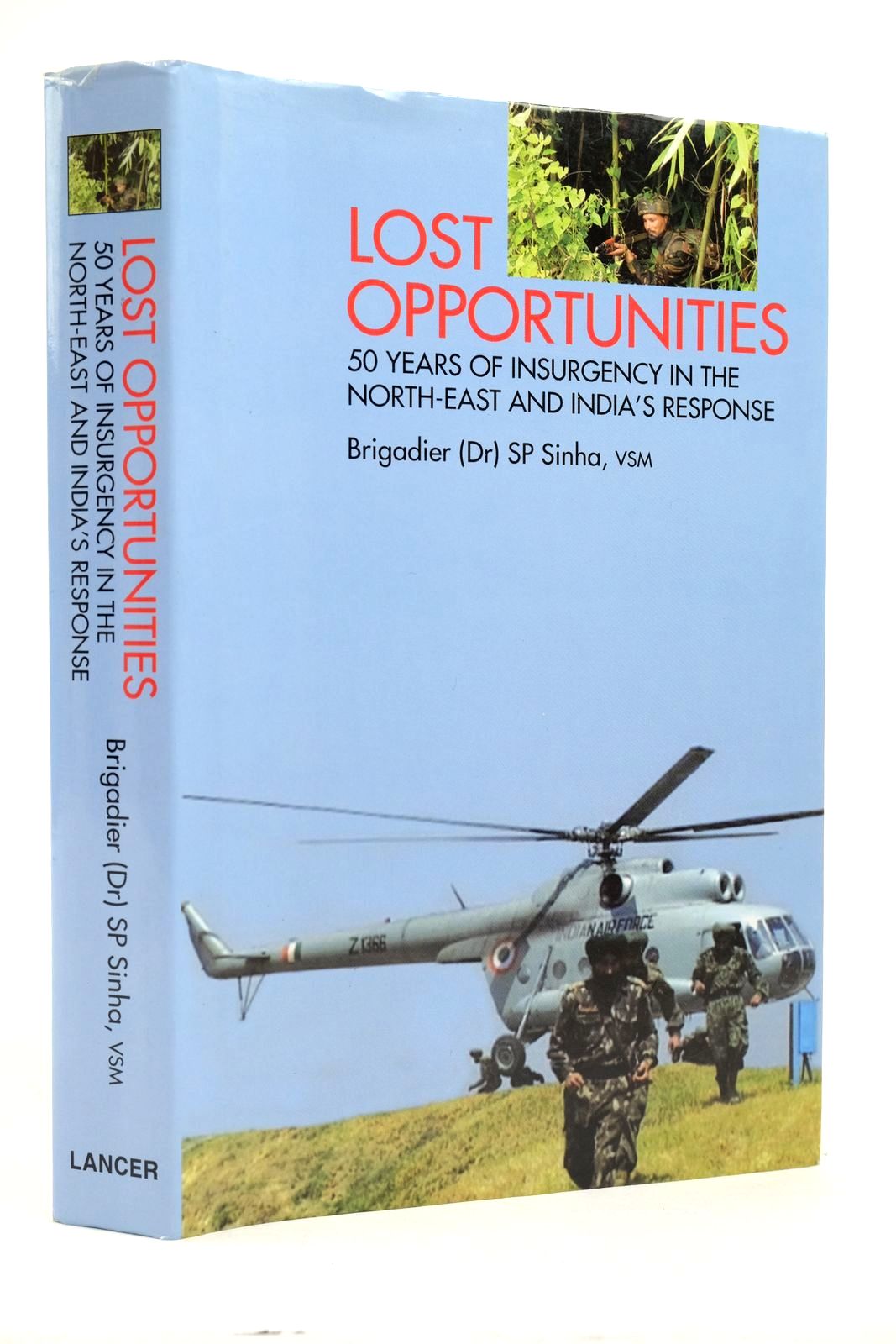 Photo of LOST OPPORTUNITIES: 50 YEARS OF INSURGENCY IN THE NORTH-EAST AND INDIA'S REPONSE written by Sinha, S.P. published by Lancer Publishers &amp; Distributors (STOCK CODE: 2139583)  for sale by Stella & Rose's Books