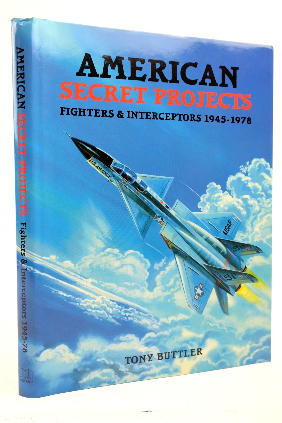 Photo of AMERICAN SECRET PROJECTS: FIGHTERS & INTERCEPTORS 1945-1978 written by Buttler, Tony published by Midland (STOCK CODE: 2139704)  for sale by Stella & Rose's Books