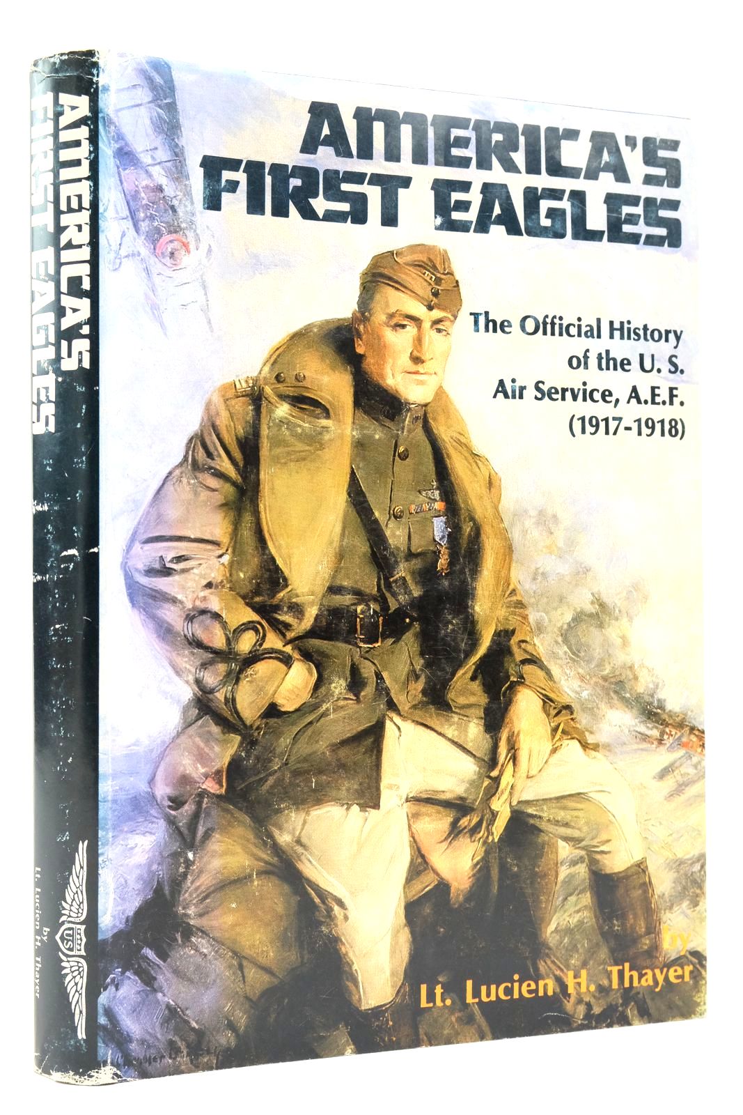 Photo of AMERICA'S FIRST EAGLES: THE OFFICIAL HISTORY OF THE U.S. AIR SERVICE, A.E.F. (1917-1918) written by Thayer, Lucien H. McGee, Donald Joseph Bender, Rogert James published by R. James Bender, Champlin Fighter Museum Press (STOCK CODE: 2139873)  for sale by Stella & Rose's Books