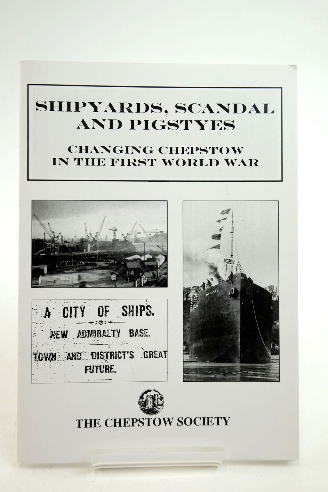 Photo of SHIPYARDS, SCANDAL AND PIGSTYES: CHANGING CHEPSTOW IN THE FIRST WORLD WAR written by Hamilton, Guy et al, published by The Chepstow Society (STOCK CODE: 2140410)  for sale by Stella & Rose's Books