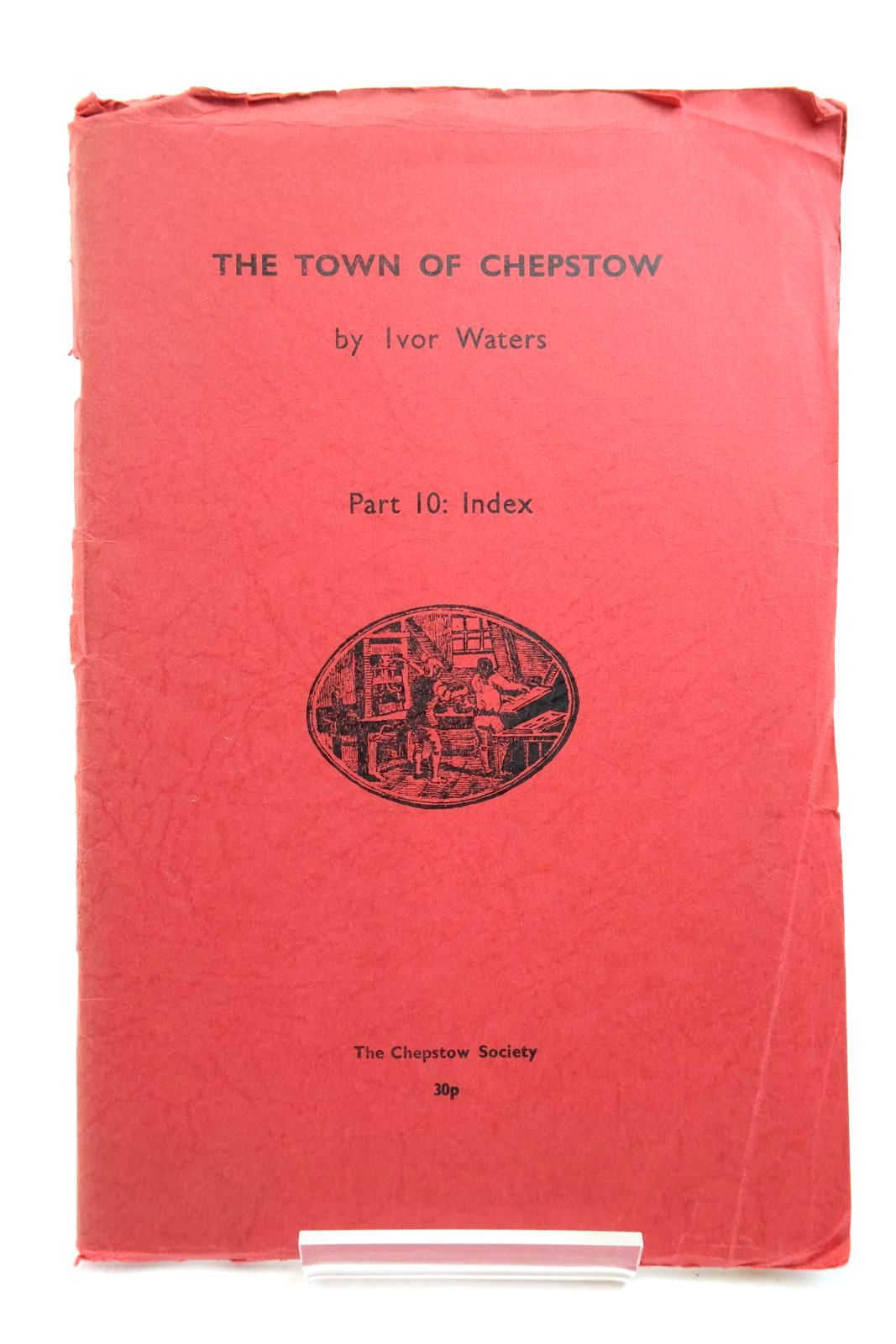 Photo of THE TOWN OF CHEPSTOW PART 10 INDEX written by Waters, Ivor published by The Chepstow Society (STOCK CODE: 2140415)  for sale by Stella & Rose's Books