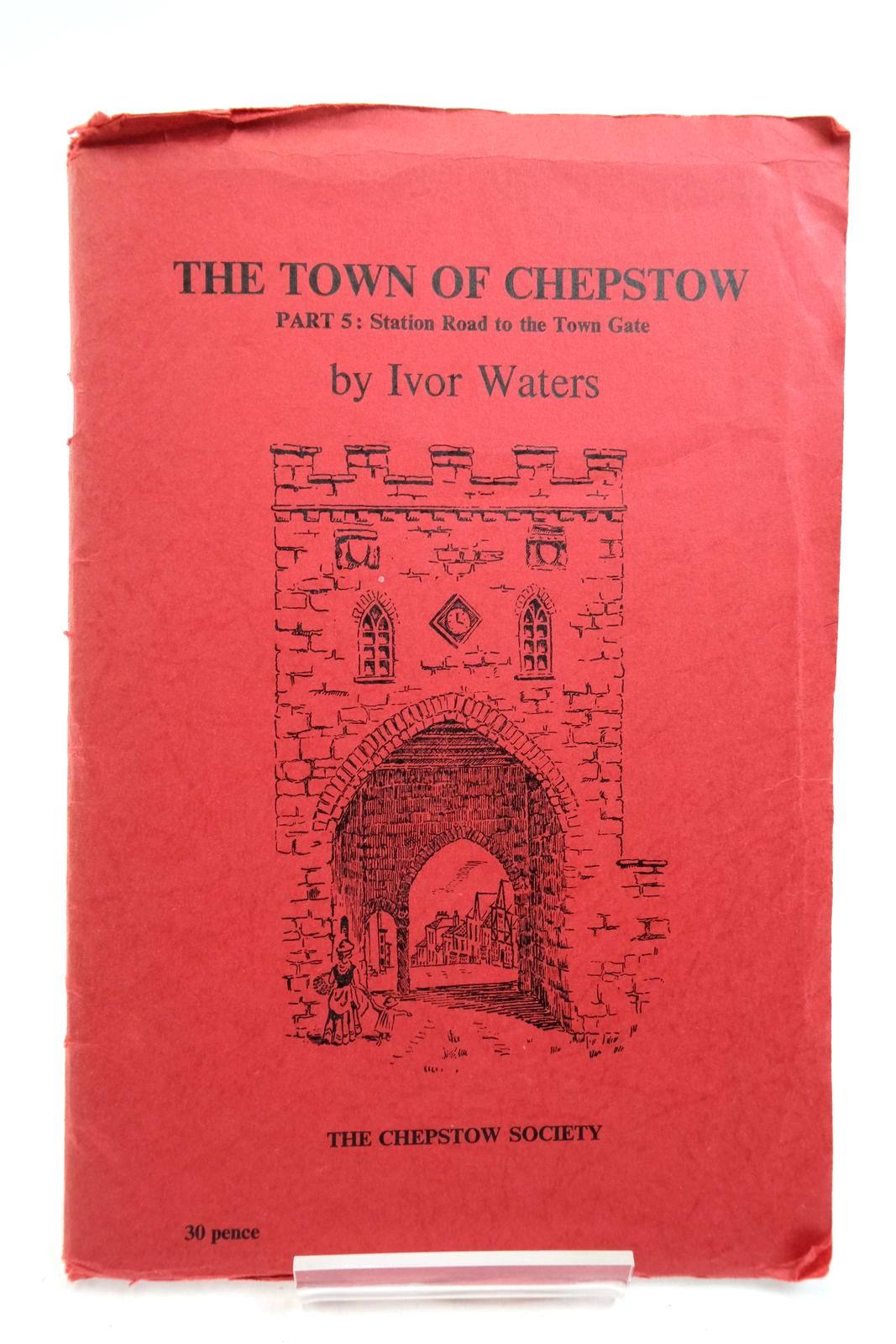 Photo of THE TOWN OF CHEPSTOW PART 5 written by Waters, Ivor illustrated by Waters, Mercedes published by The Chepstow Society (STOCK CODE: 2140418)  for sale by Stella & Rose's Books