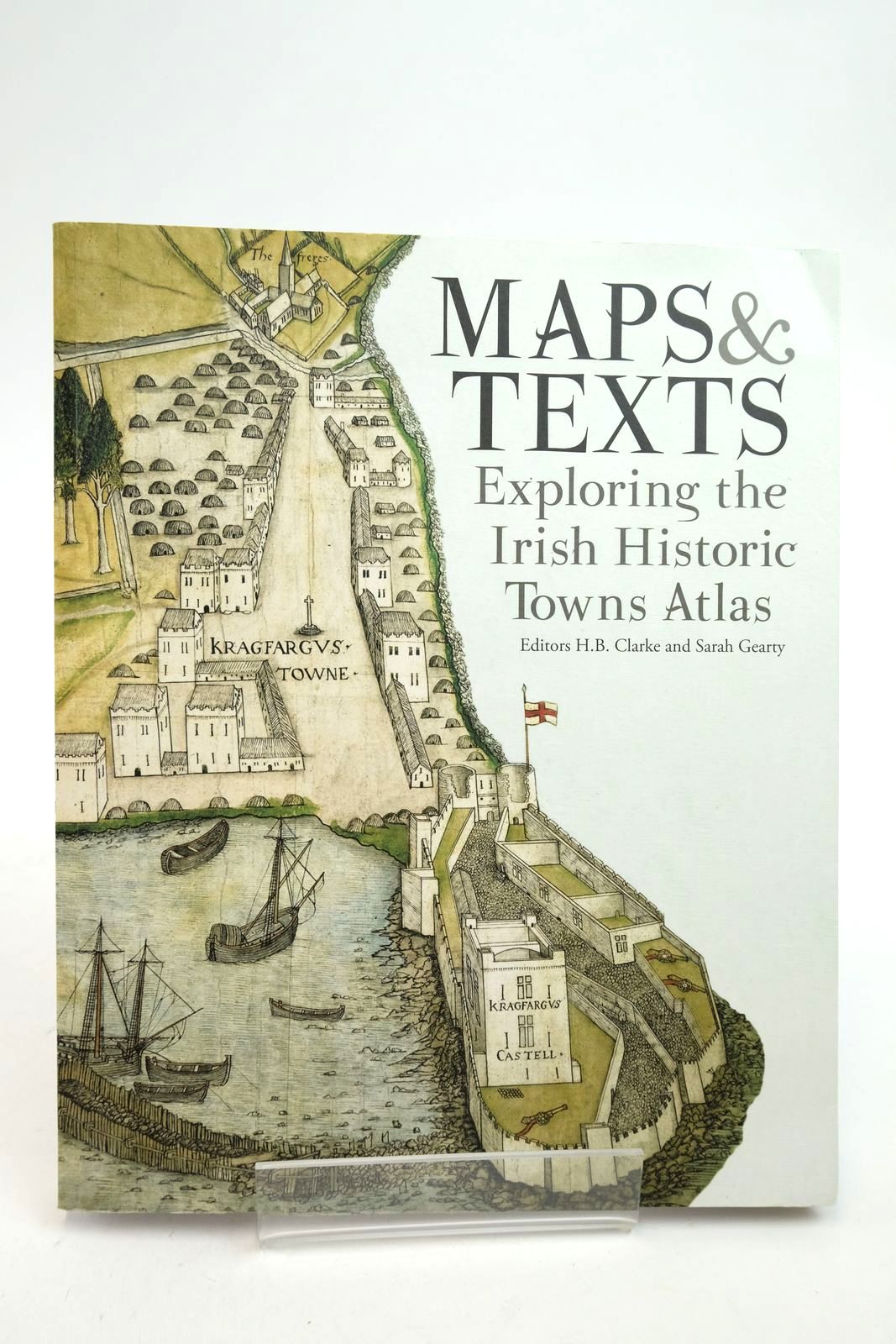 Photo of MAPS &amp; TEXTS: EXPLORING THE IRISH HISTORIC TOWNS ATLAS written by Clakre, H.B. Gearry, Sarah published by Royal Irish Academy (STOCK CODE: 2140480)  for sale by Stella & Rose's Books