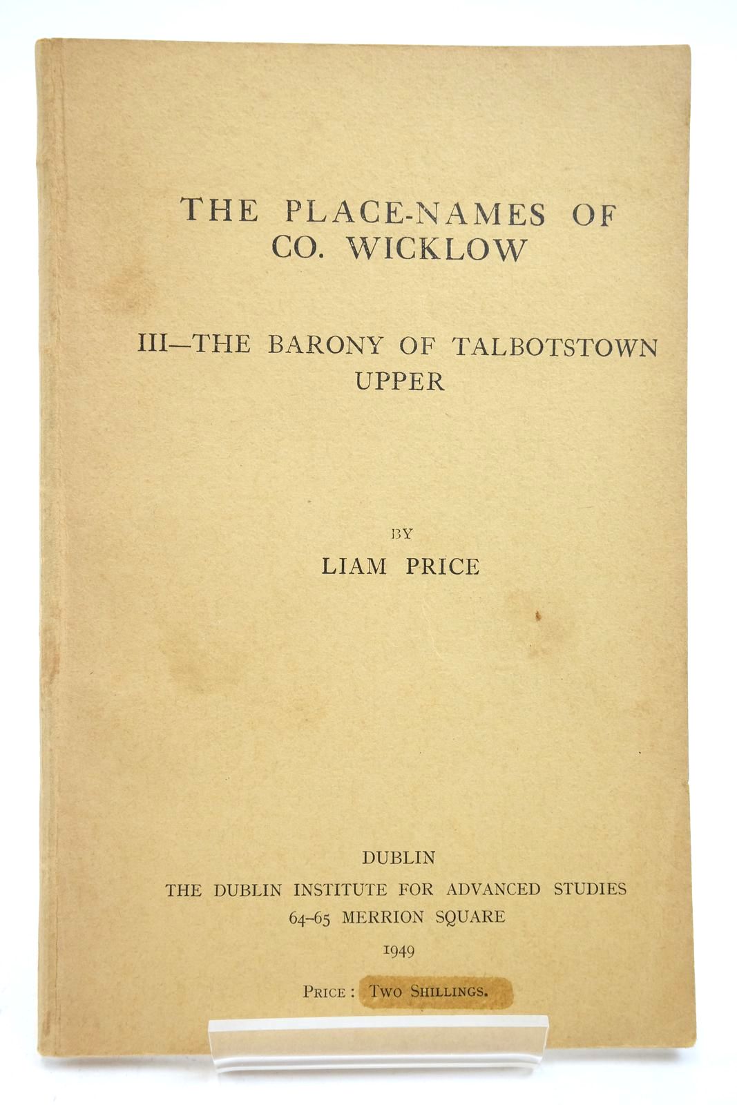 Photo of THE PLACE-NAMES OF CO. WICKLOW: III - THE BARONY OF TALBOTSTOWN UPPER written by Price, Liam published by The Dublin Institute For Advanced Studies (STOCK CODE: 2140627)  for sale by Stella & Rose's Books