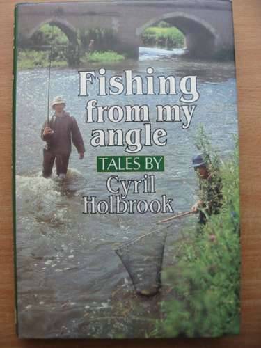 Photo of FISHING FROM MY ANGLE written by Holbrook, Cyril published by David &amp; Charles (STOCK CODE: 572566)  for sale by Stella & Rose's Books