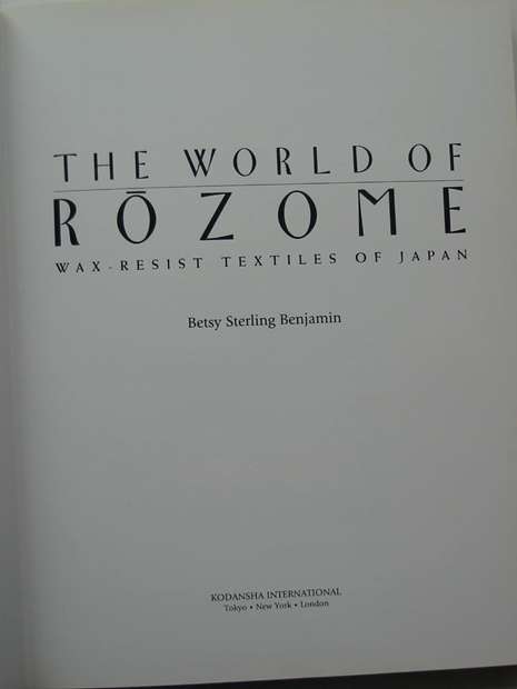 Photo of THE WORLD OF ROZOME WAX-RESIST TEXTILES OF JAPAN written by Benjamin, Betsy Sterling published by Kodansha International Ltd. (STOCK CODE: 597676)  for sale by Stella & Rose's Books