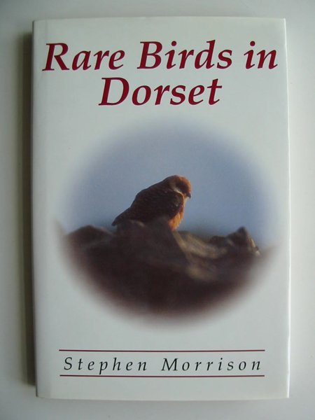 Photo of RARE BIRDS IN DORSET written by Morrison, Stephen published by Stephen Morrison (STOCK CODE: 597720)  for sale by Stella & Rose's Books