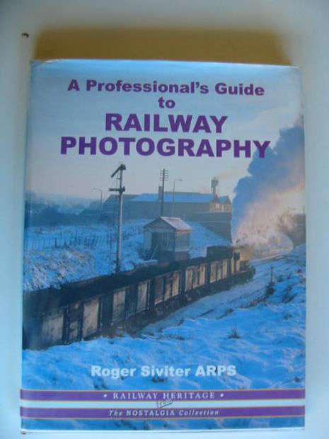 Photo of A PROFESSIONAL'S GUIDE TO RAILWAY PHOTOGRAPHY written by Siviter, Roger published by Silver Link Publishing (STOCK CODE: 696283)  for sale by Stella & Rose's Books