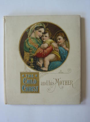 Photo of THE CHILD CHRIST AND HIS MOTHER published by De Wolfe-Fiske &amp; Co. (STOCK CODE: 722644)  for sale by Stella & Rose's Books