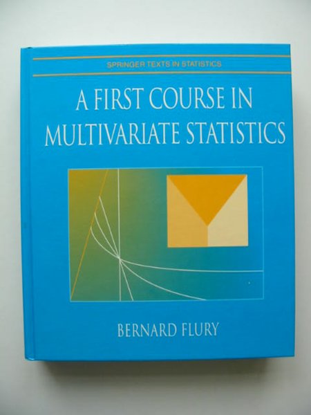 Photo of A FIRST COURSE IN MULTIVARIAT STATISTICS written by Flury, Bernard published by Springer (STOCK CODE: 807858)  for sale by Stella & Rose's Books