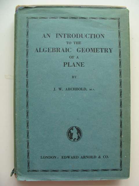 Photo of AN INTRODUCTION TO THE ALGEBRAIC GEOMETRY OF A PLANE written by Archbold, J.W. published by Edward Arnold (STOCK CODE: 814455)  for sale by Stella & Rose's Books