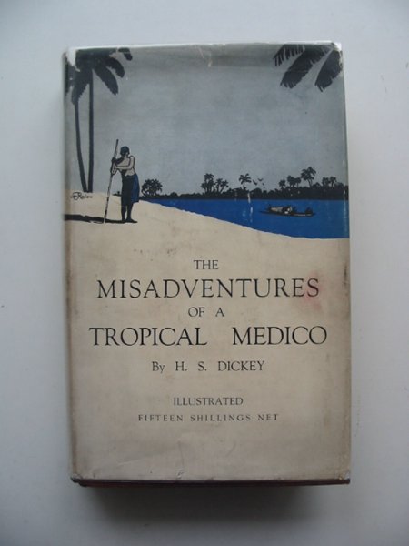 Photo of THE MISADVENTURES OF A TROPICAL MEDICO written by Dickey, H.S. published by John Lane The Bodley Head (STOCK CODE: 987752)  for sale by Stella & Rose's Books